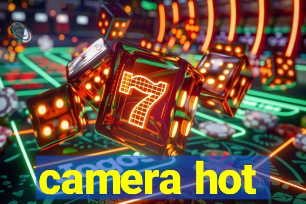 camera hot